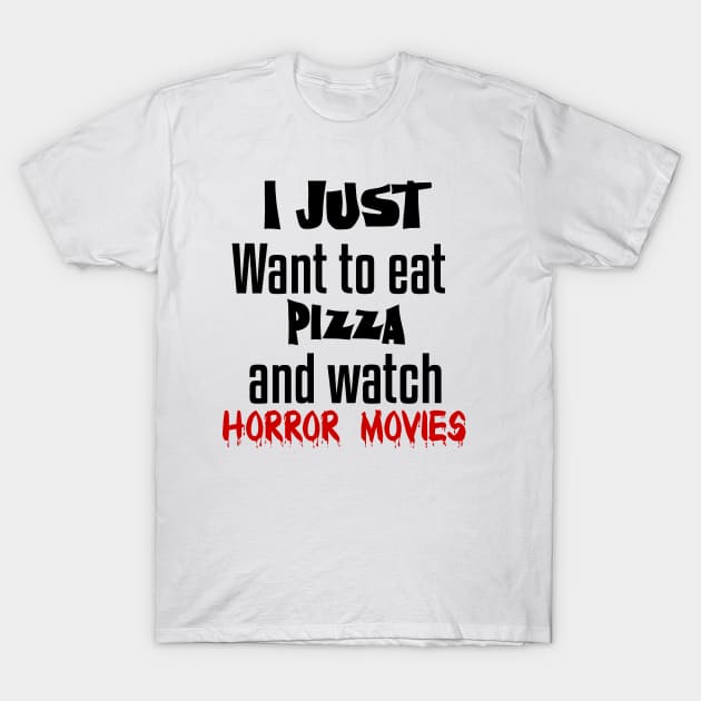 I just want to eat pizza and watch horror movies T-Shirt by Storfa101